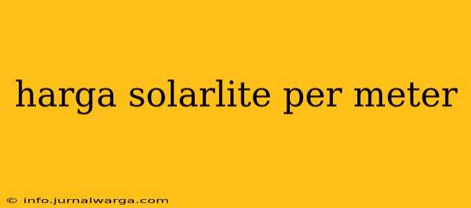 harga solarlite per meter