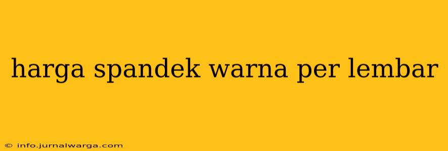 harga spandek warna per lembar