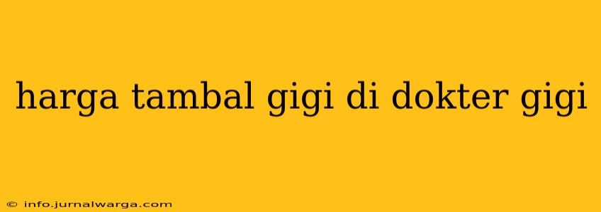 harga tambal gigi di dokter gigi