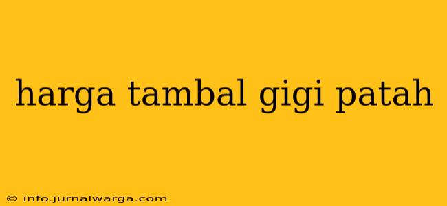 harga tambal gigi patah