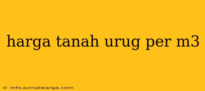 harga tanah urug per m3
