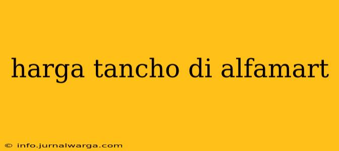harga tancho di alfamart