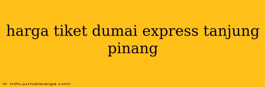 harga tiket dumai express tanjung pinang