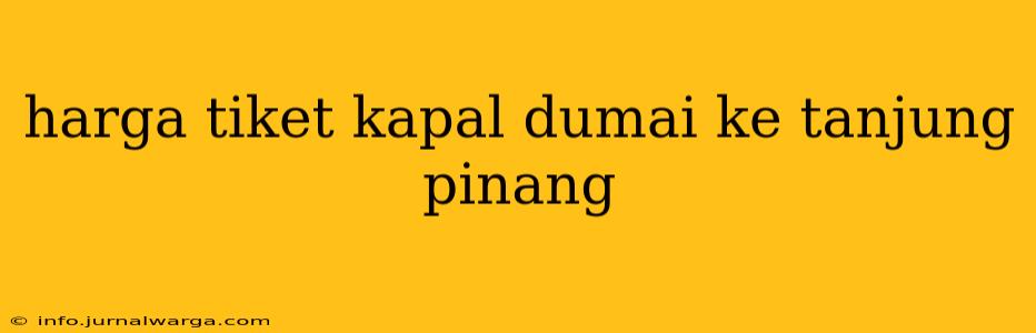 harga tiket kapal dumai ke tanjung pinang