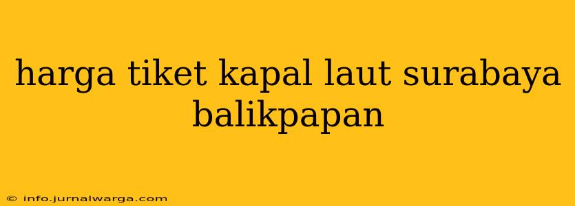 harga tiket kapal laut surabaya balikpapan