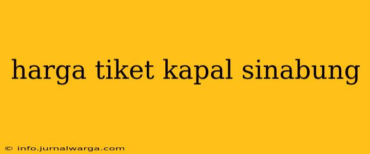 harga tiket kapal sinabung