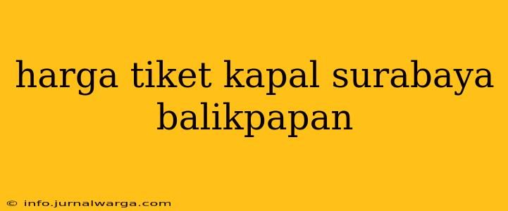 harga tiket kapal surabaya balikpapan