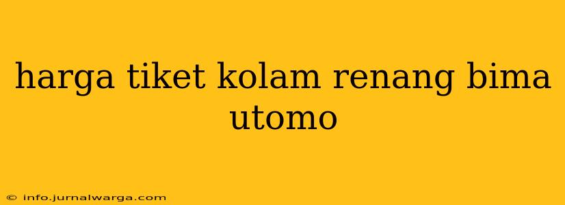harga tiket kolam renang bima utomo