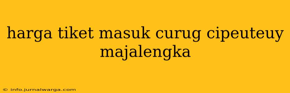 harga tiket masuk curug cipeuteuy majalengka