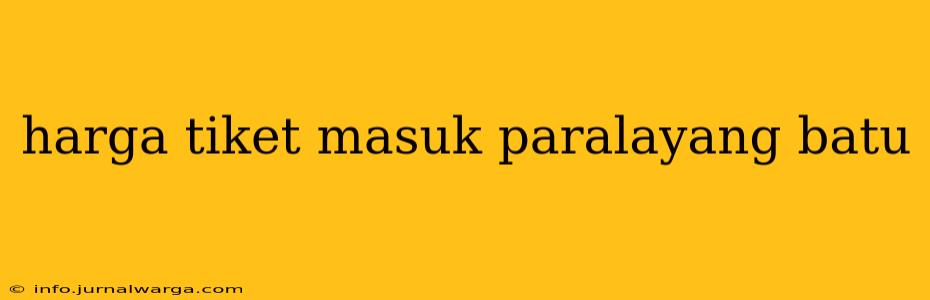 harga tiket masuk paralayang batu