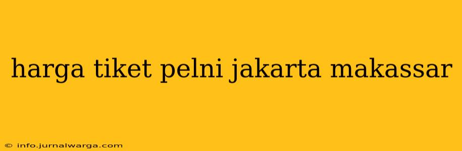 harga tiket pelni jakarta makassar