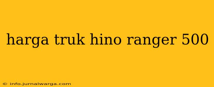 harga truk hino ranger 500