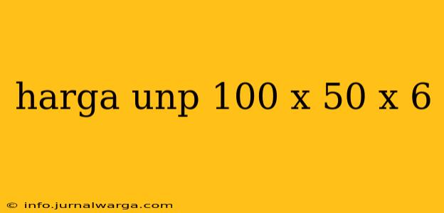 harga unp 100 x 50 x 6