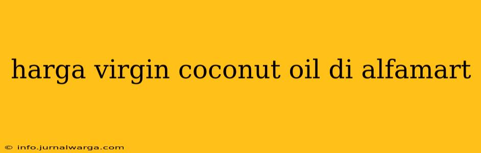 harga virgin coconut oil di alfamart