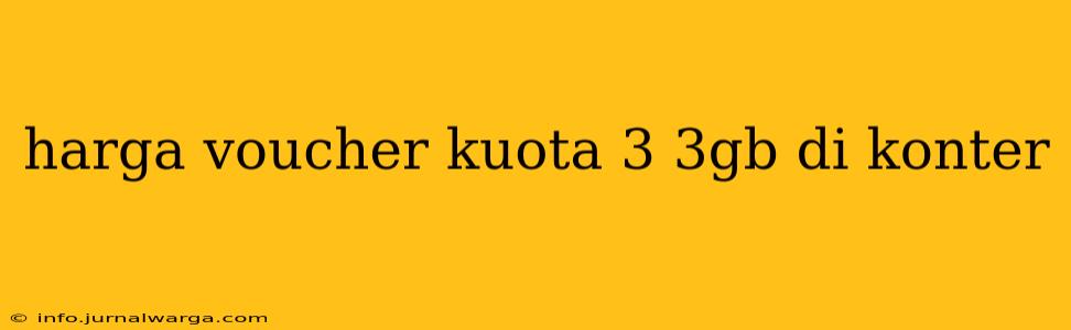 harga voucher kuota 3 3gb di konter