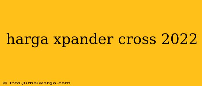 harga xpander cross 2022