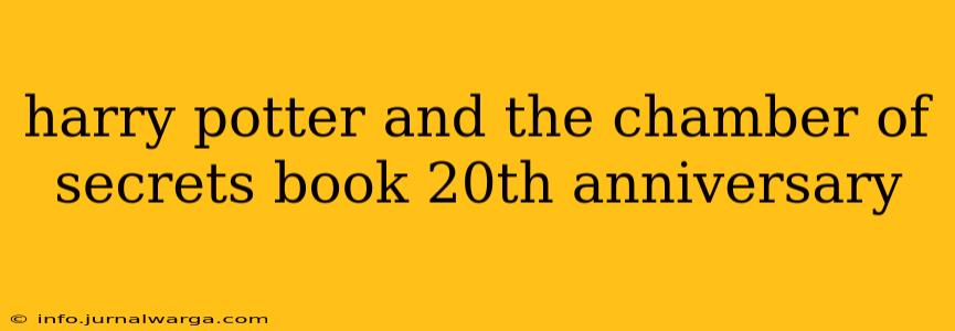 harry potter and the chamber of secrets book 20th anniversary