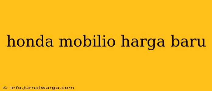 honda mobilio harga baru