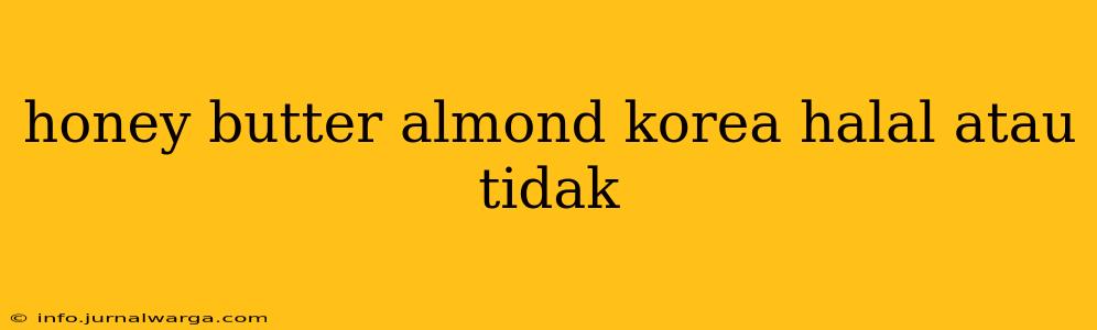 honey butter almond korea halal atau tidak