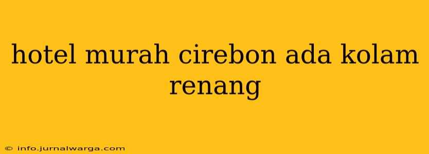 hotel murah cirebon ada kolam renang