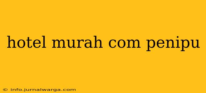 hotel murah com penipu