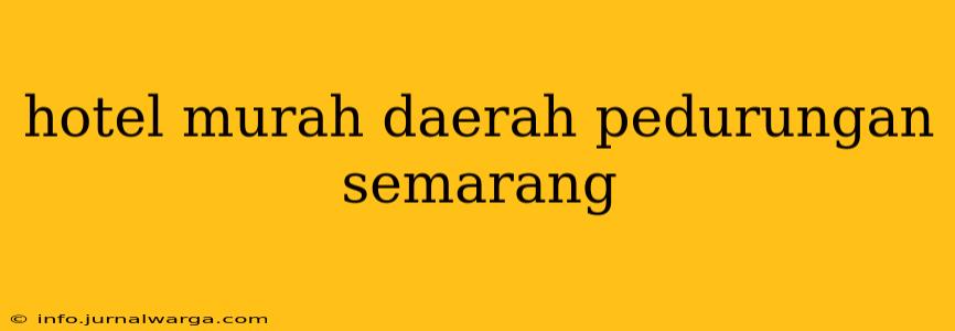 hotel murah daerah pedurungan semarang