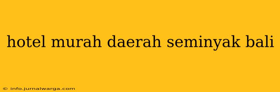 hotel murah daerah seminyak bali