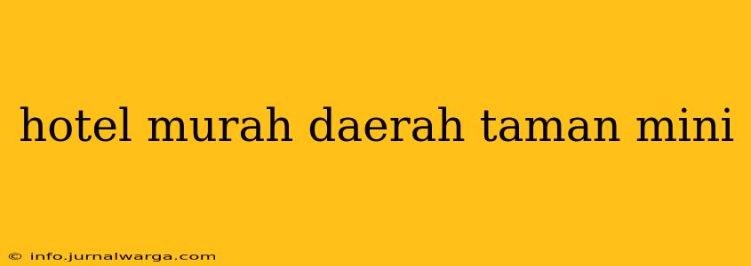 hotel murah daerah taman mini
