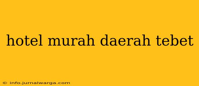 hotel murah daerah tebet