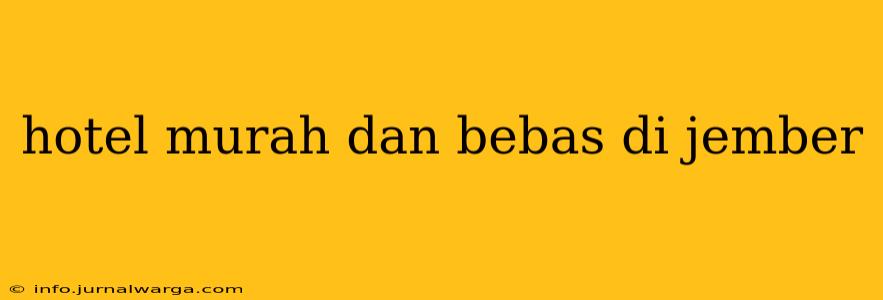 hotel murah dan bebas di jember