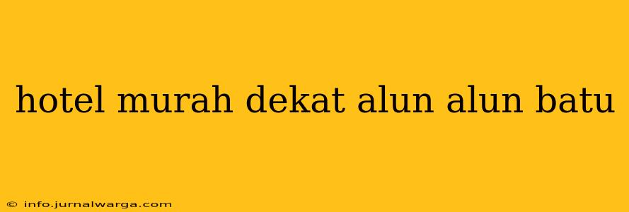 hotel murah dekat alun alun batu