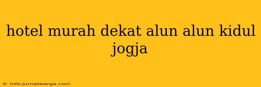 hotel murah dekat alun alun kidul jogja