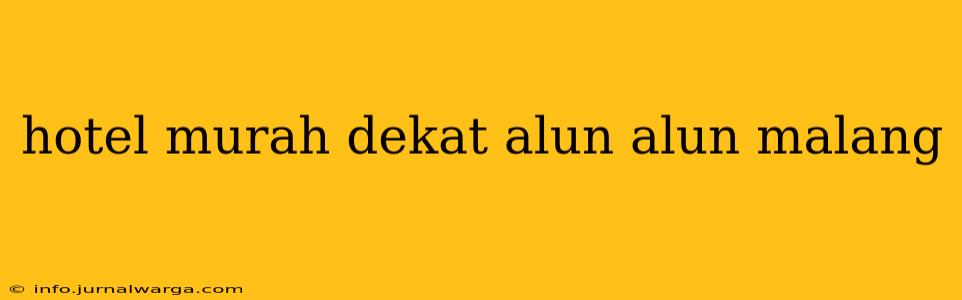 hotel murah dekat alun alun malang