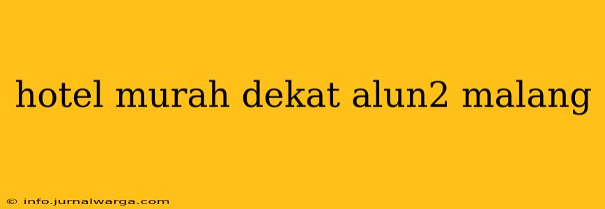 hotel murah dekat alun2 malang