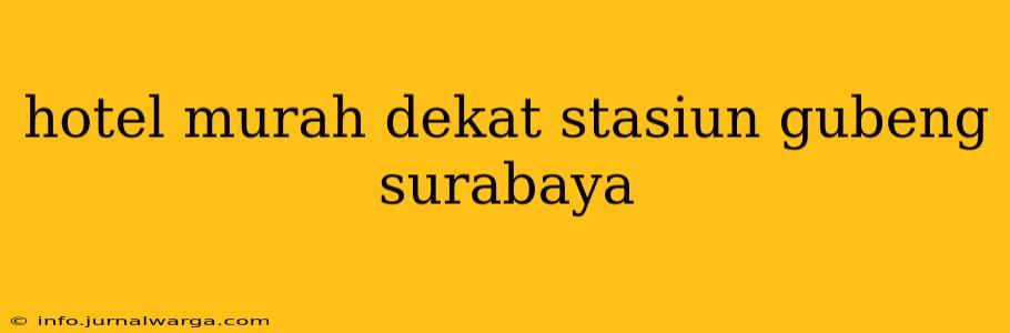 hotel murah dekat stasiun gubeng surabaya