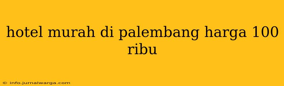 hotel murah di palembang harga 100 ribu