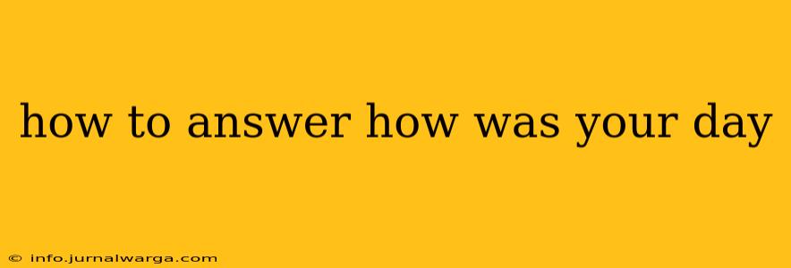 how to answer how was your day