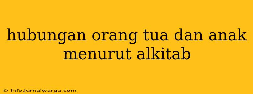 hubungan orang tua dan anak menurut alkitab