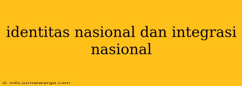 identitas nasional dan integrasi nasional