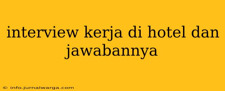 interview kerja di hotel dan jawabannya