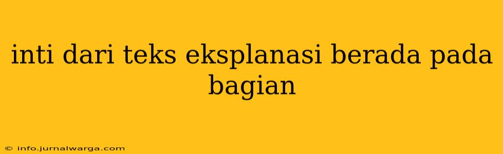 inti dari teks eksplanasi berada pada bagian