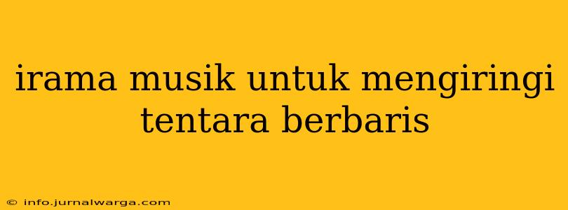 irama musik untuk mengiringi tentara berbaris