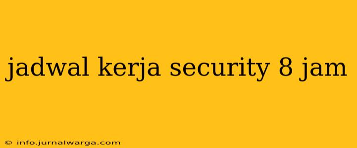 jadwal kerja security 8 jam