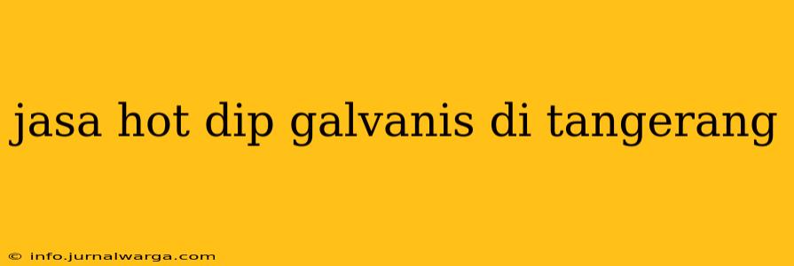 jasa hot dip galvanis di tangerang