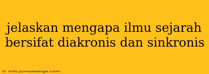 jelaskan mengapa ilmu sejarah bersifat diakronis dan sinkronis
