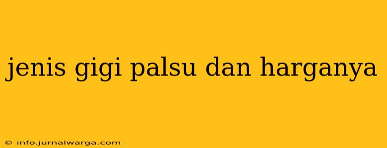 jenis gigi palsu dan harganya