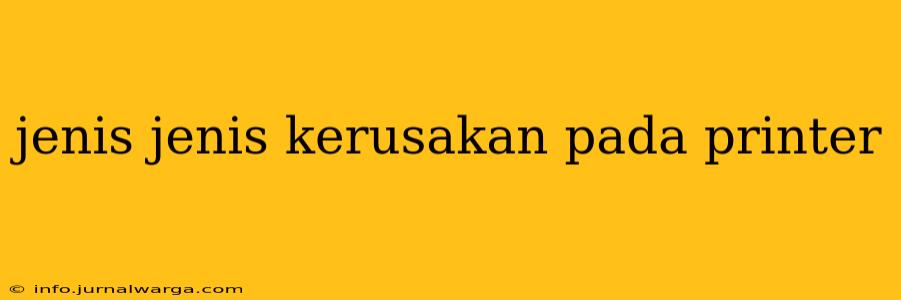 jenis jenis kerusakan pada printer