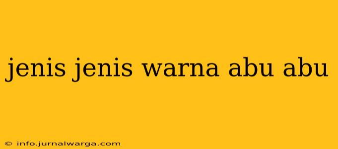 jenis jenis warna abu abu