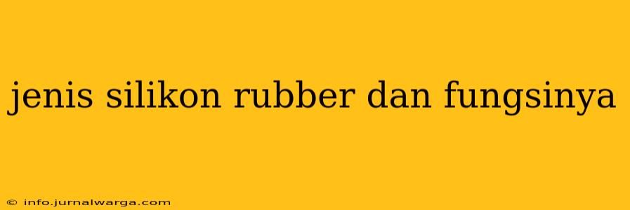 jenis silikon rubber dan fungsinya
