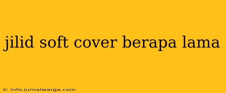 jilid soft cover berapa lama